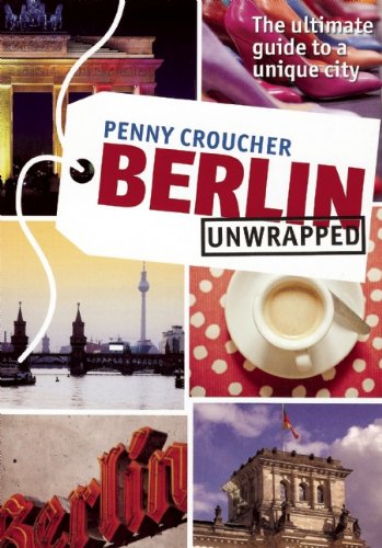 Berlin Unwrapped: The Ultimate Guide to a Unique City Leisure, Home & Garden