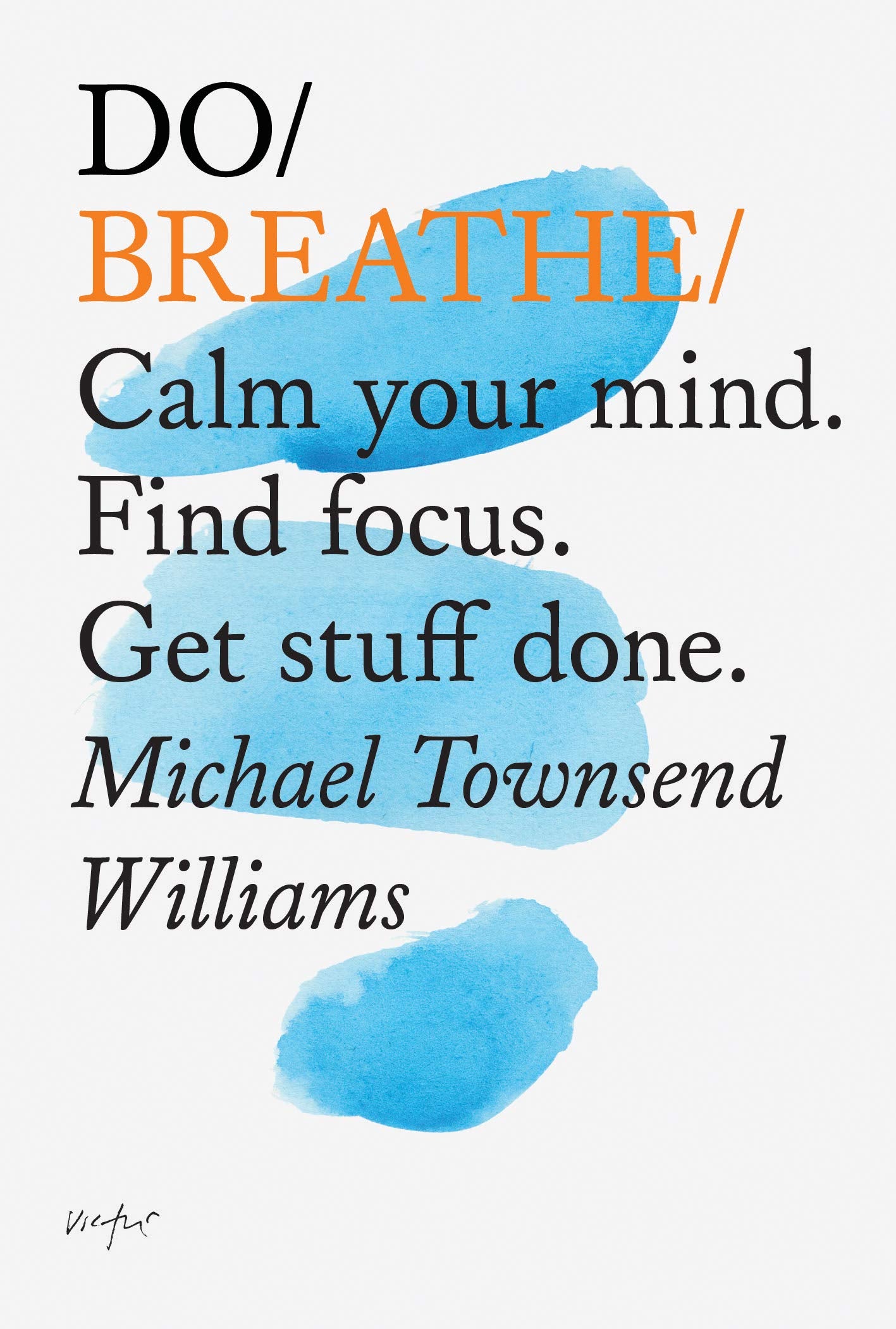 Do Breathe: Calm Your Mind, Find Focus, Get Stuff Done (Do Books) Business, Finance & Career