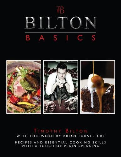 Bilton Basics: Recipes and Essential Cooking Skills with a Touch of Plain Speaking Leisure, Home & Garden