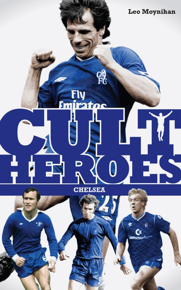 Cult Heroes Chelsea: Stamford Bridge's Greatest Icons Leisure & Fun