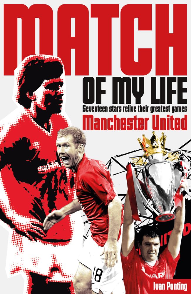 Manchester United Match of My Life: Seventeen Stars Relive Their Greatest Games Sports