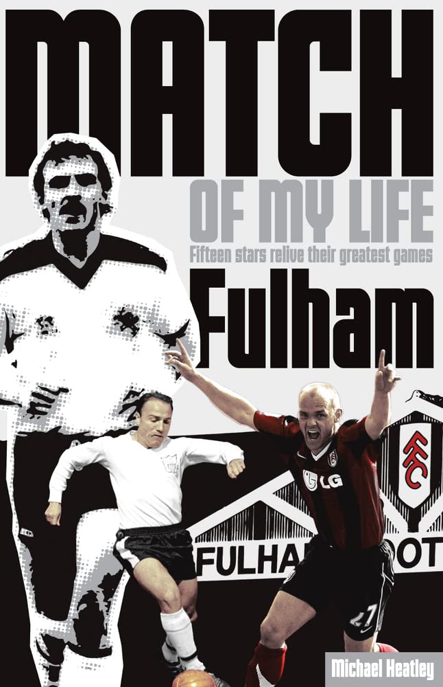 Fulham Match of My Life: Craven Cottage Legends Relive Their Favourite Games Politics & Society