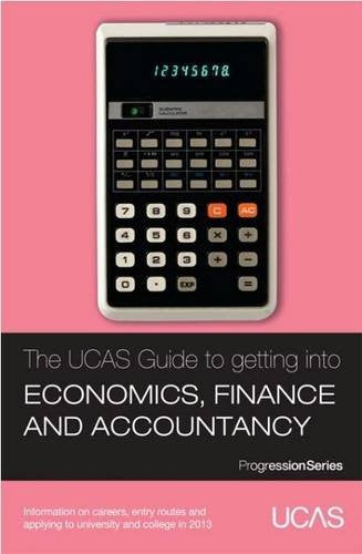 The UCAS Guide to Getting into Economics, Finance and Accountancy: Information on Careers, Entry Routes and Applying to University and College in 2013 (Progression Series) Social Sciences