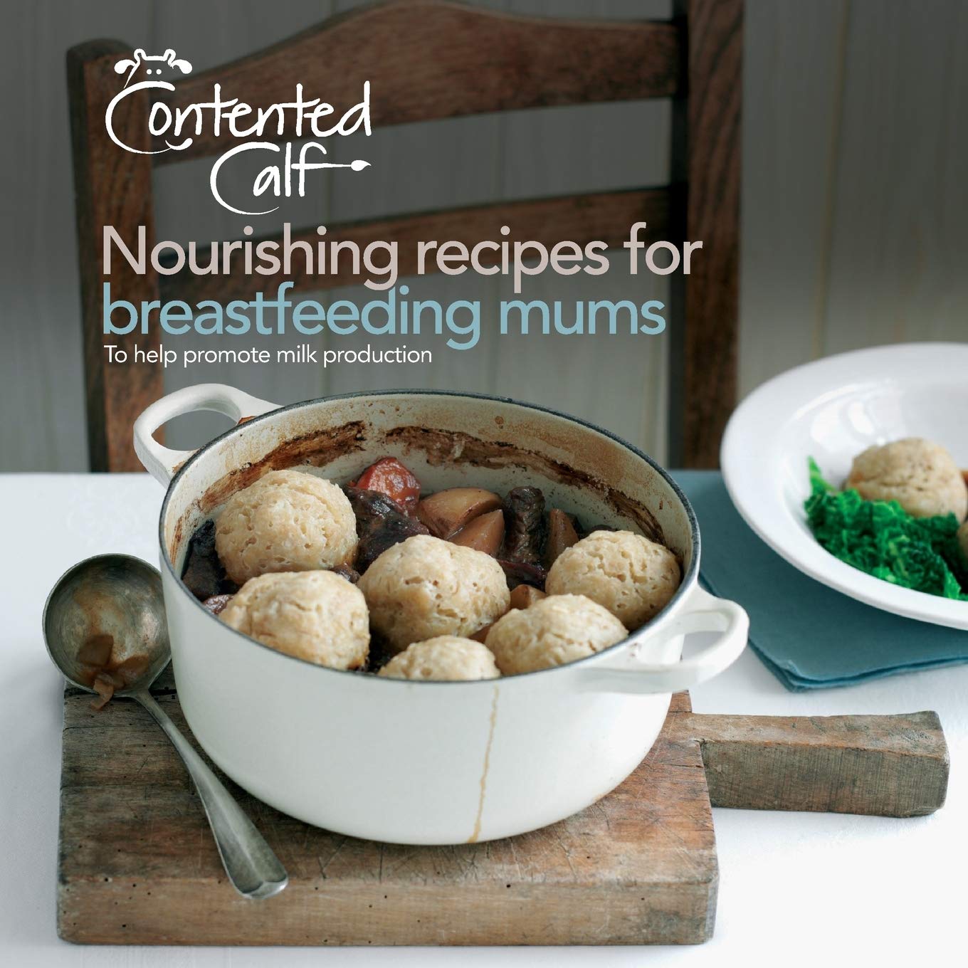 The Contented Calf Cookbook: Nourishing Recipes for Breastfeeding Mums: to Help Promote Milk Production Leisure, Home & Garden