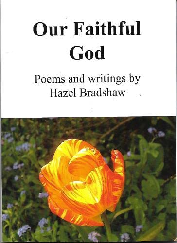 Our faithful God: Poems and writings by Hazel Bradshaw Art & Literature
