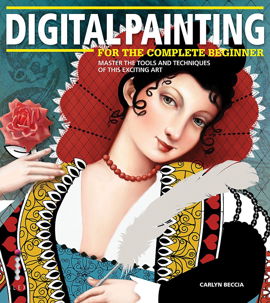 Digital Painting for the Complete Beginner: Master the Tools and Techniques of This Exciting Art Social Sciences