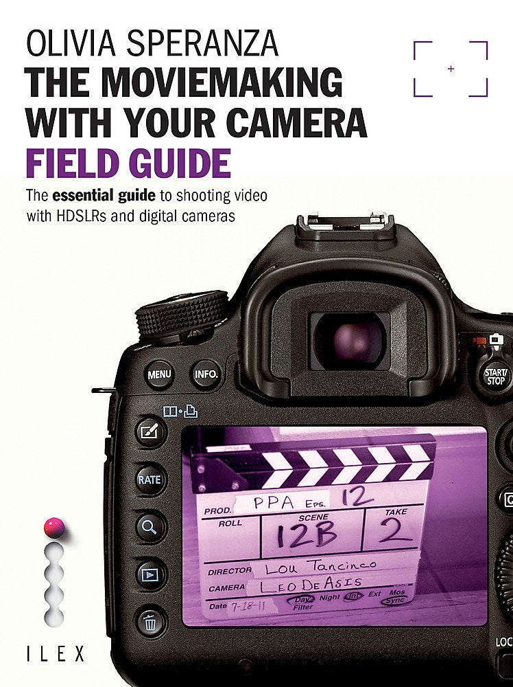 The Moviemaking with Your Camera Field Guide: The Essential Guide to Shooting Video with HDSLRs and Digital Cameras Social Sciences