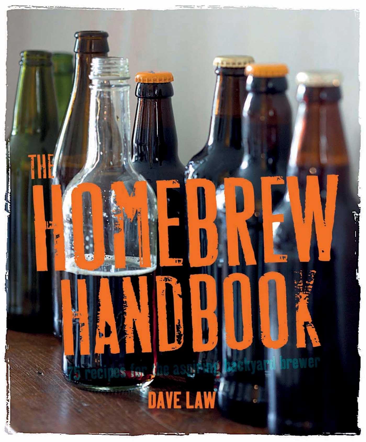 The Homebrew Handbook: 75 Recipes for the Aspiring Backyard Brewer Leisure, Home & Garden