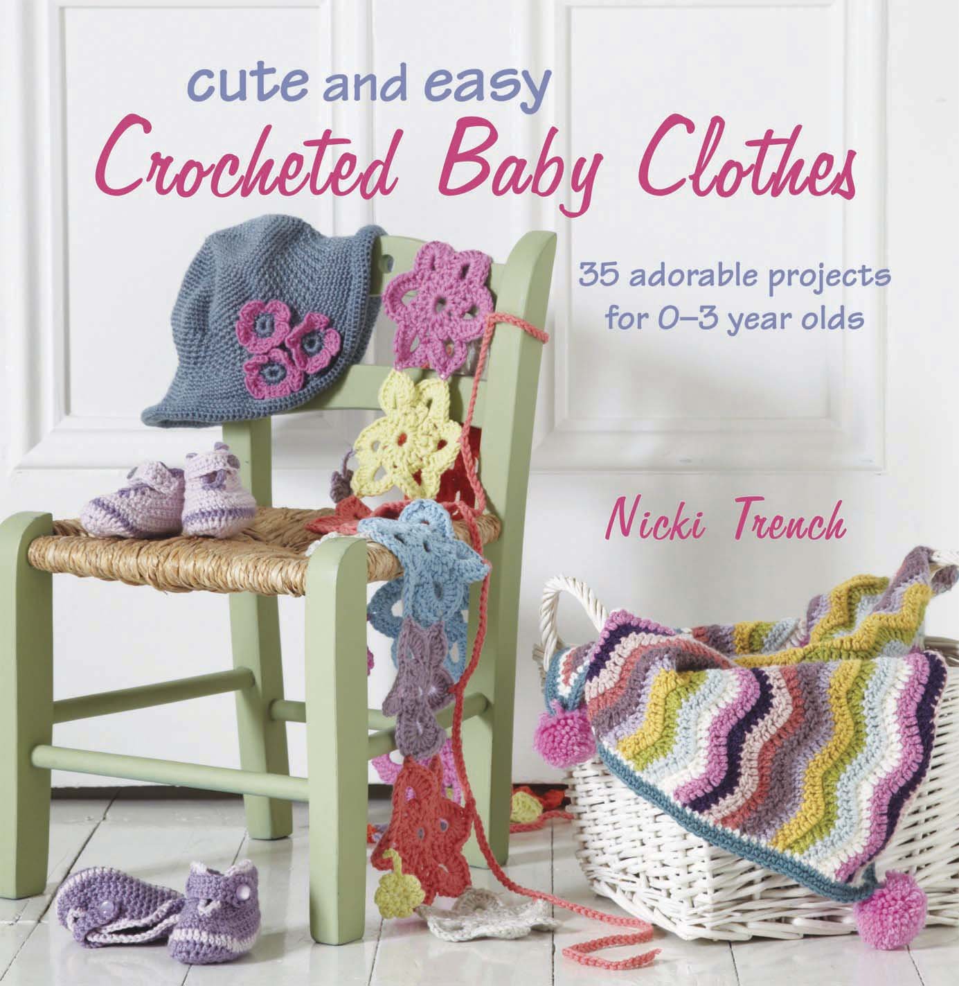 Cute and Easy Crocheted Baby Clothes: 35 Adorable Projects for 0-3 Year Olds Hobbies & Crafts