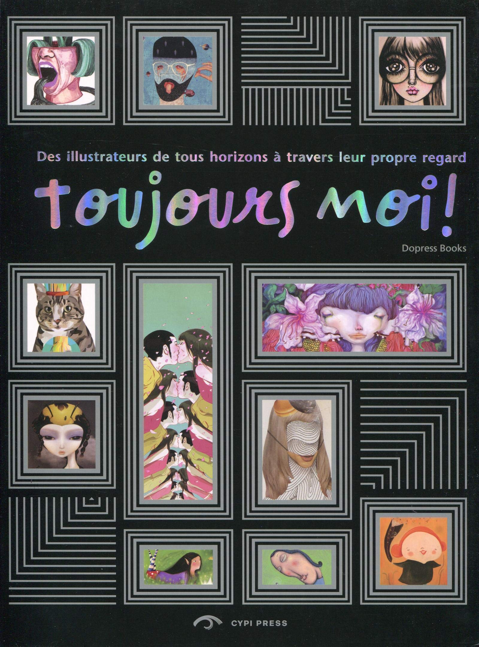 Toujours moi : Des illustrateurs de tous horizons à travers leur propre regard book
