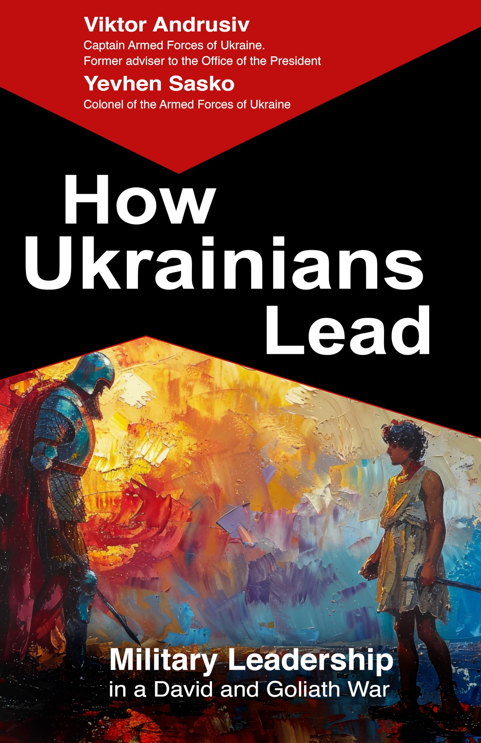 How Ukrainians Lead: Military Leadership in a David and Goliath War Business, Finance & Career