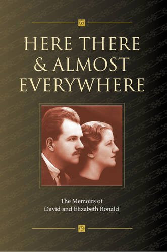 Here, There and Almost Everywhere: The Memoirs of David and Elizabeth Ronald Memories