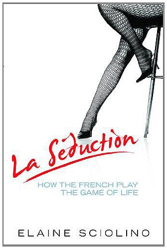 La Seduction: How the French Play the Game of Life Law