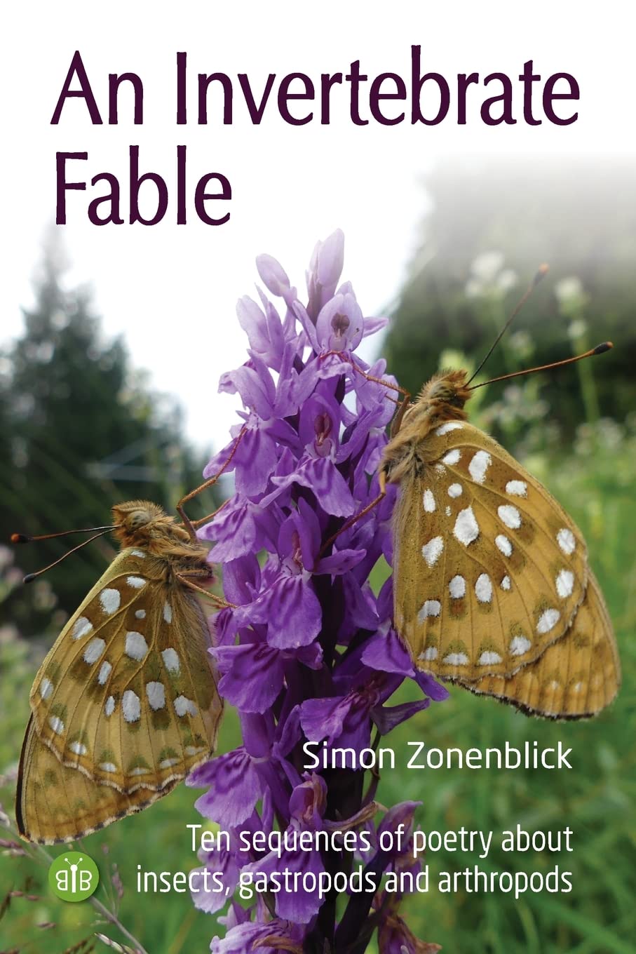 An Invertebrate Fable: Ten sequences of poetry about insects, gastropods and arthropods Poetry