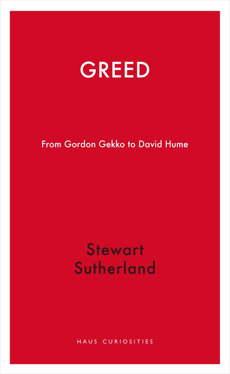 Greed: From Gordon Gekko to David Hume (Haus Curiosities) Philosophy