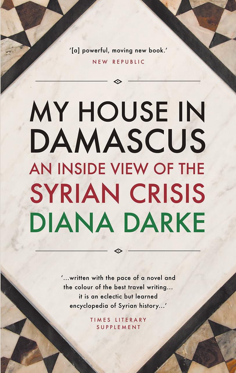My House in Damascus: An Inside View of the Syrian Crisis Essays & Short Stories