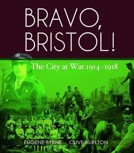 Bravo Bristol!: The City at War 1914-1918 Politics & History
