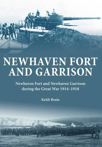 Newhaven Fort and Garrison: Newhaven Fort and Newhaven Garrison During the Great War 1914-1918 Social Sciences