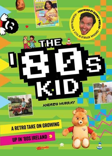 The '80s Kid: A Retro Take on Growing Up in '80s Ireland book