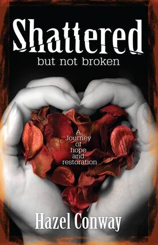 Shattered But Not Broken: A Journey of Hope and Restoration Religion & Esotericism