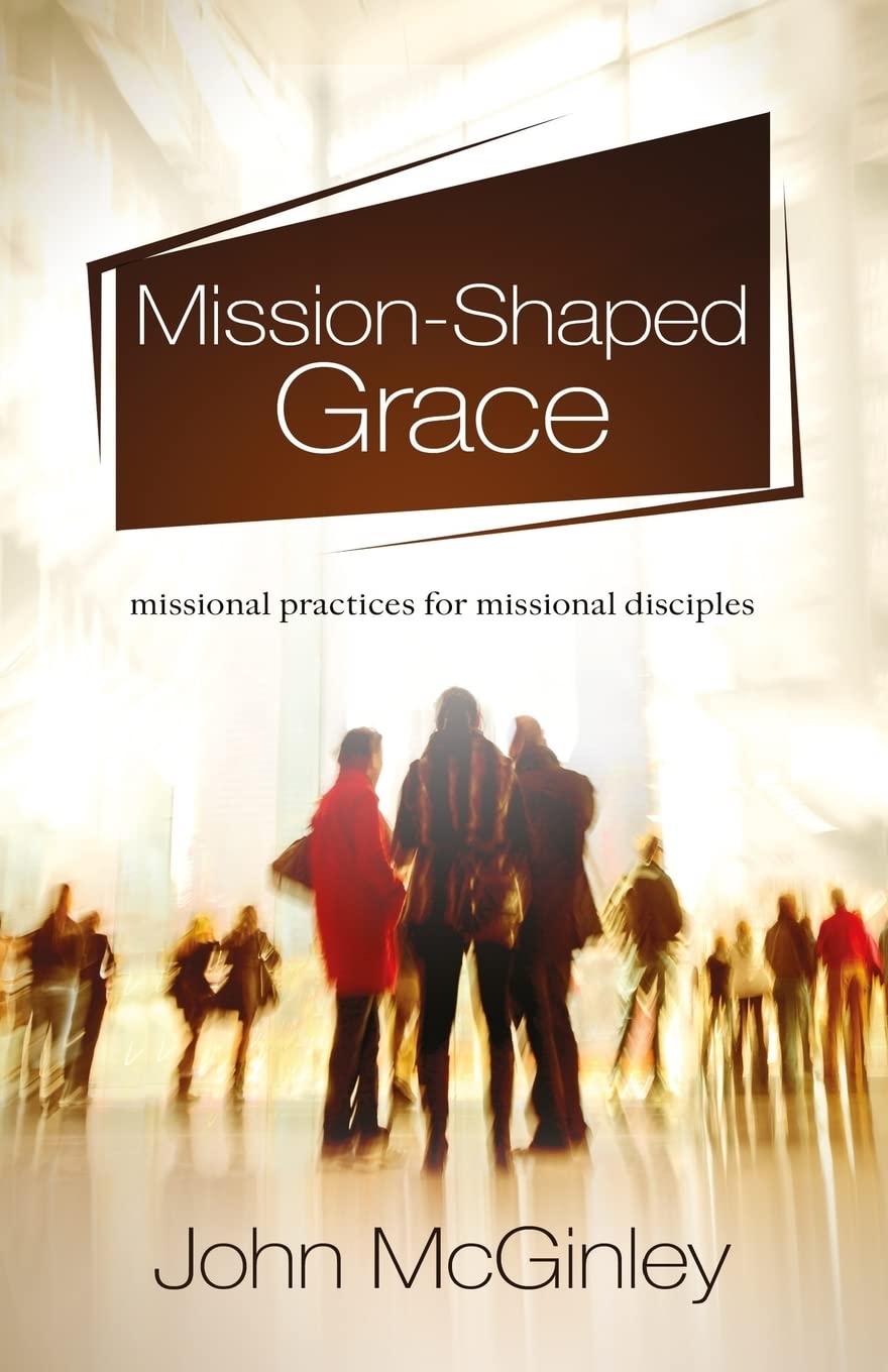 Mission-Shaped Grace: Missional practices for missional disciples Social Sciences
