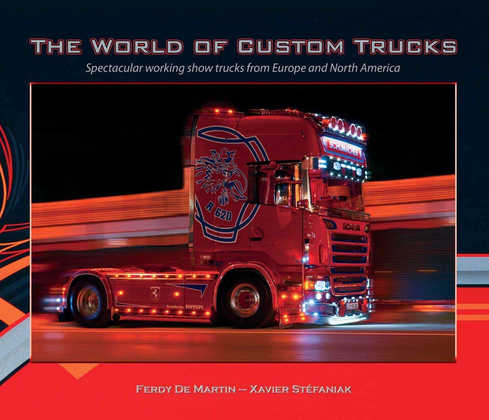 The World of Custom Trucks: Spectacular Working Show Trucks from Europe and the United States book