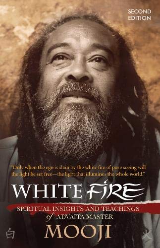 White Fire: Spiritual Insights and Teachings of Advaita Master Mooji Self-help