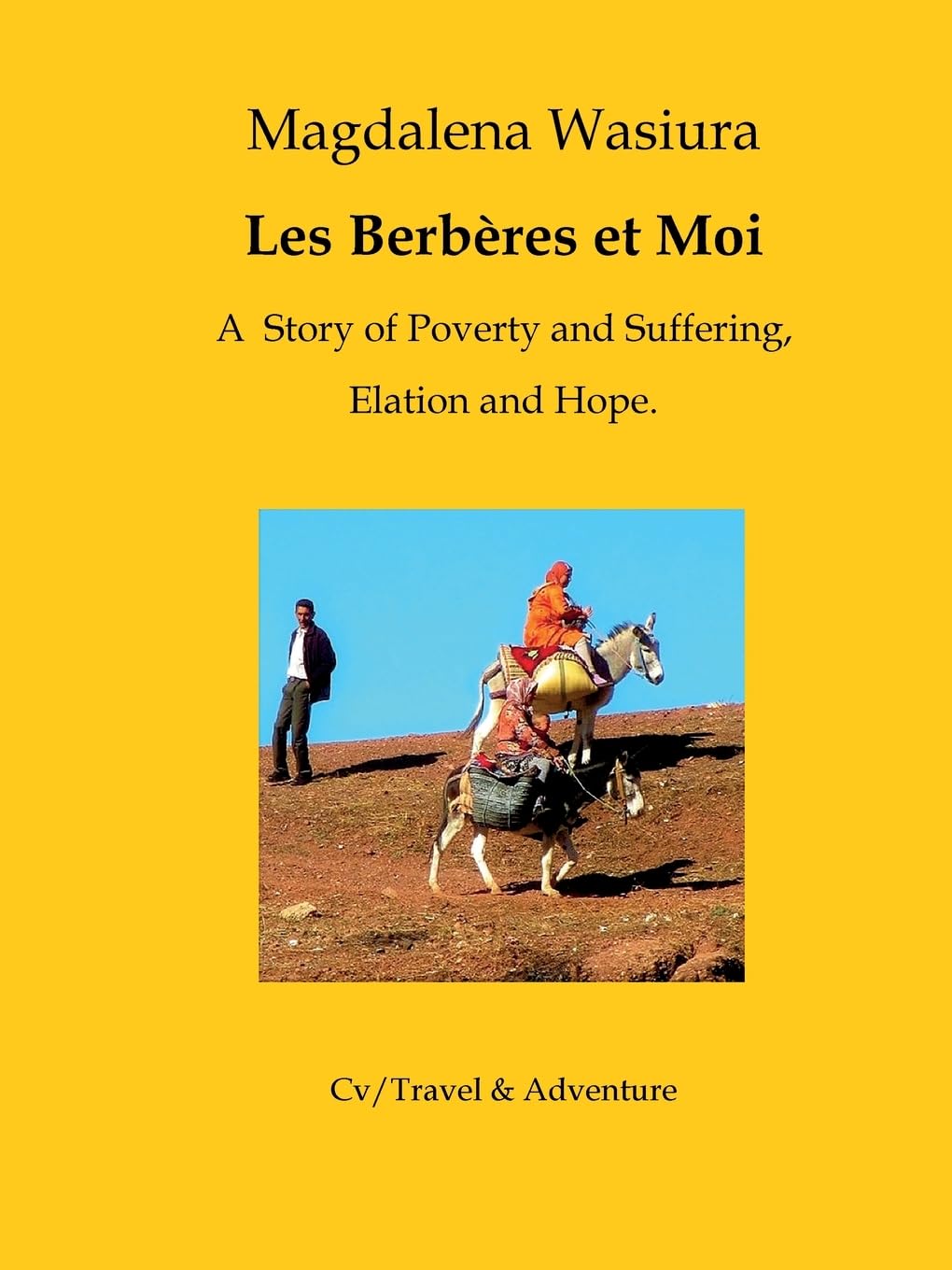 Les Berberes et Moi: A Story Of Poverty And Suffering, Elation And Hope book