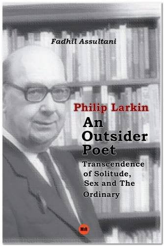 Philip Larkin an Outsider Poet: Transcendence of Solitude, Sex and the Ordinary Social Sciences