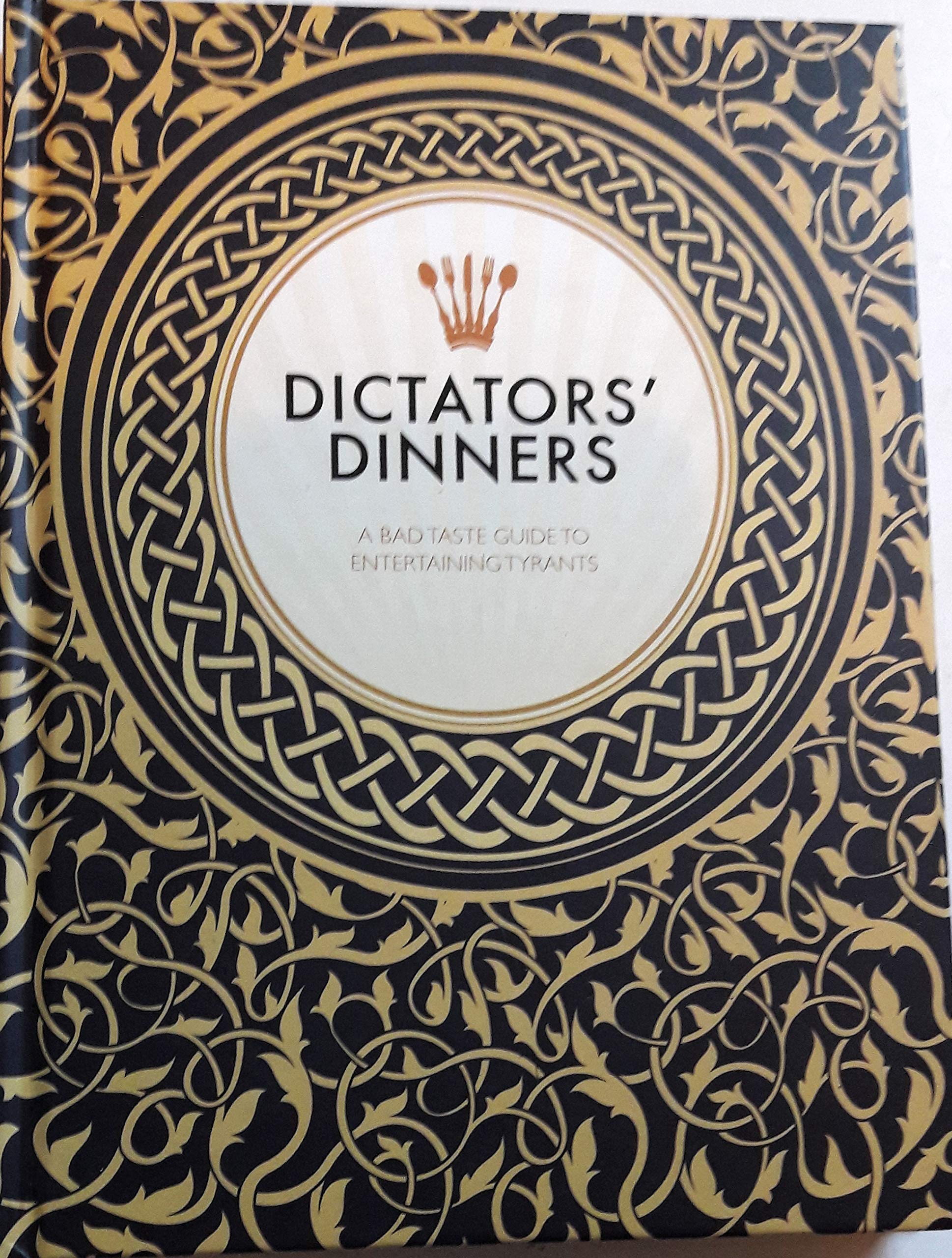 Dictators' Dinners: The Bad Taste Guide to Entertaining Tyrants Leisure, Home & Garden