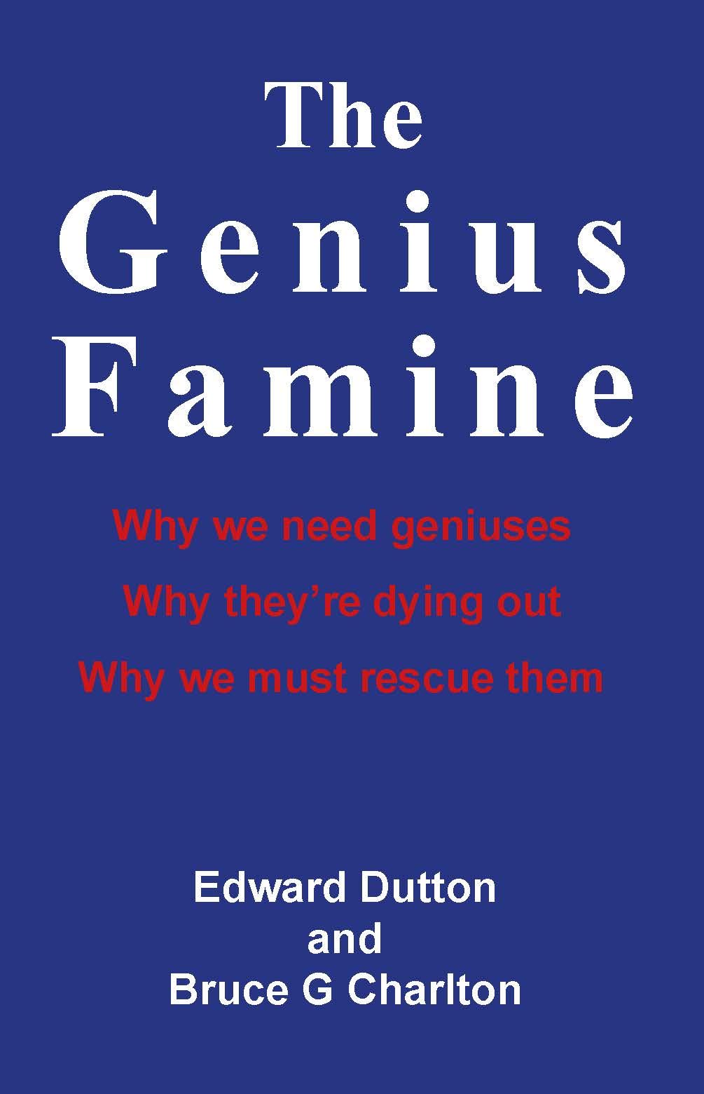 The Genius Famine: Why we need geniuses, Why they're dying out, and Why we must rescue them book