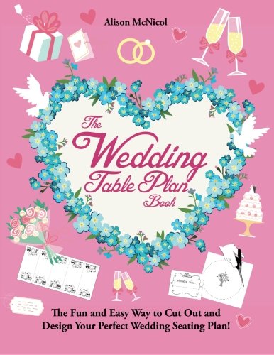 The Wedding Table Plan Book: The Fun and Easy Way to Cut Out and Design Your Perfect Wedding Seating Plan! Business, Finance & Career