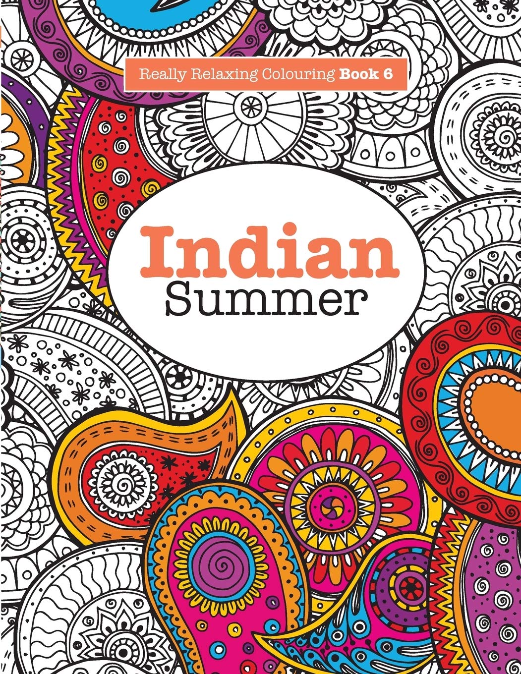 Really RELAXING Colouring Book 6: Indian Summer: A Jewelled Journey through Indian Pattern and Colour book