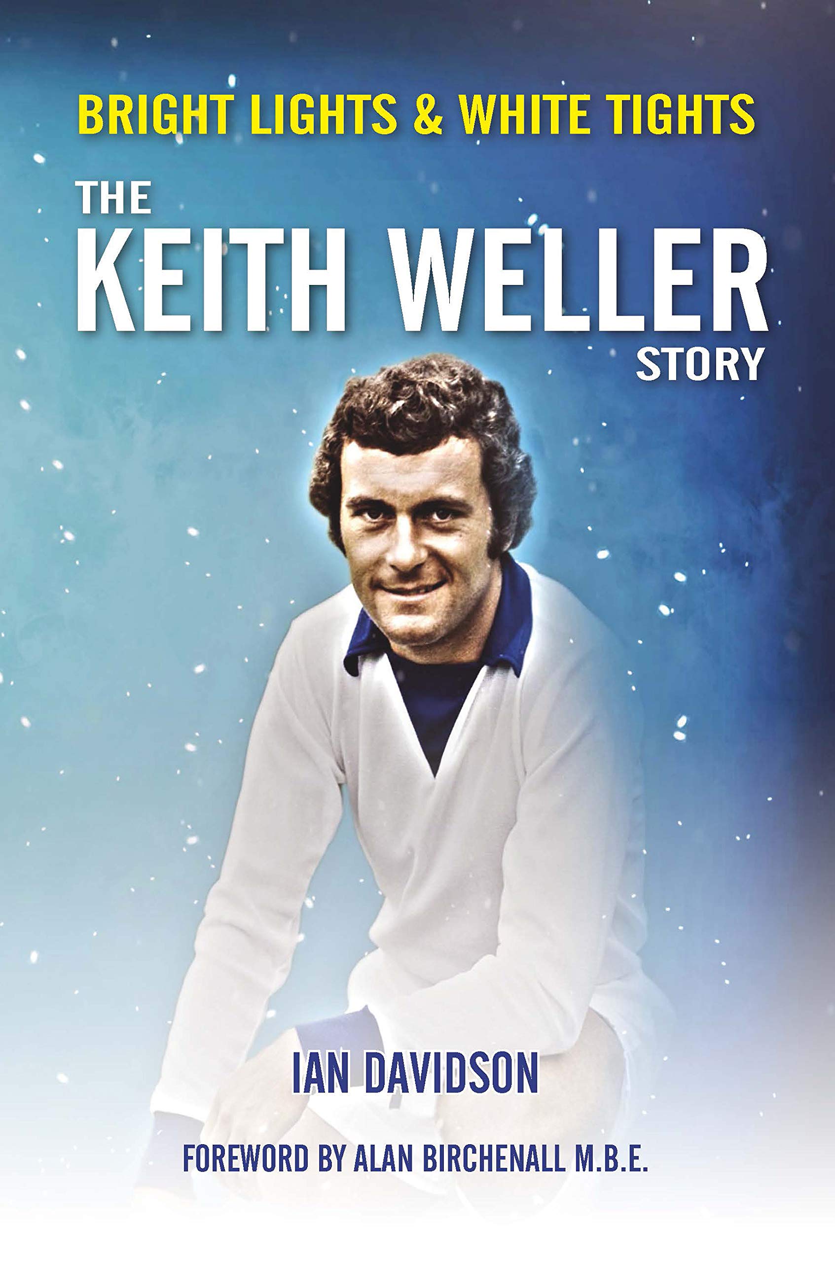 The Keith Weller Story - Bright Lights & White Tights Books