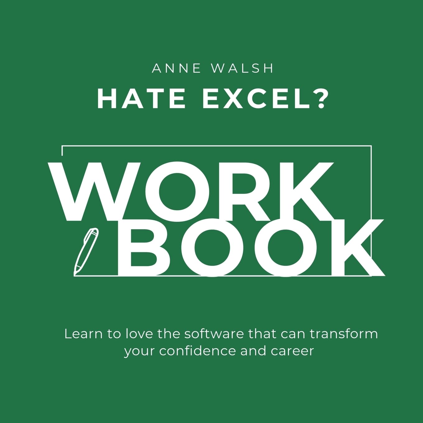 Hate Excel? Workbook. Learn to love the software that can tranform your confidence and career Computer Science