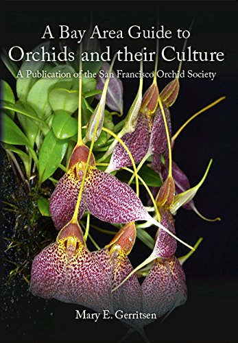 A Bay Area Guide to Orchids and Their Culture: A Publication of the San Francisco Orchid Society Natural Sciences