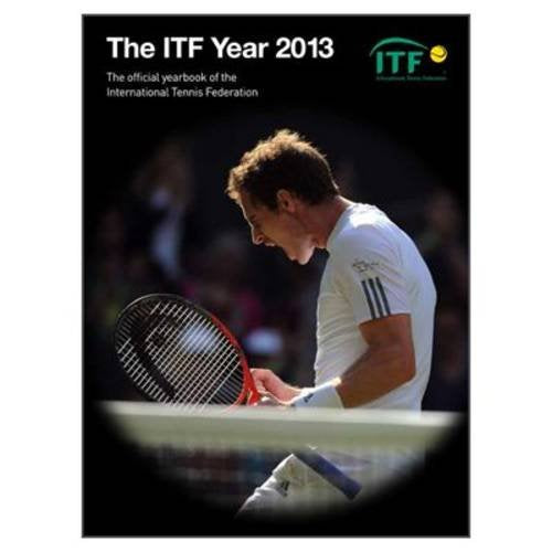 The ITF Year 2013: The Official Yearbook of the International Tennis Federation book