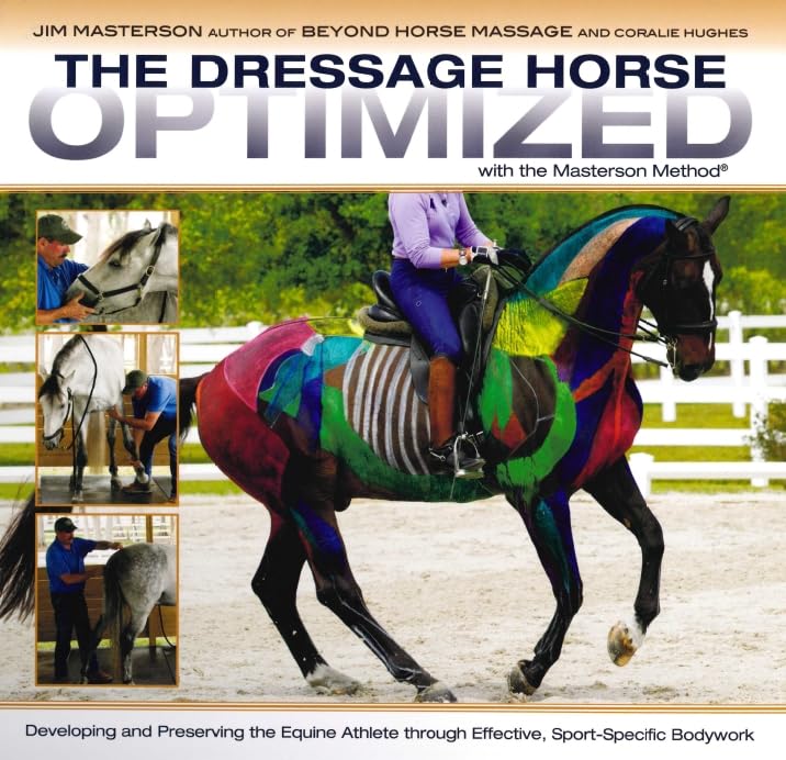 Dressage Horse Optimized with the Masterton Method: Developing and Preserving the Equine Athlete through Effective, Sport-Specific Bodywork book