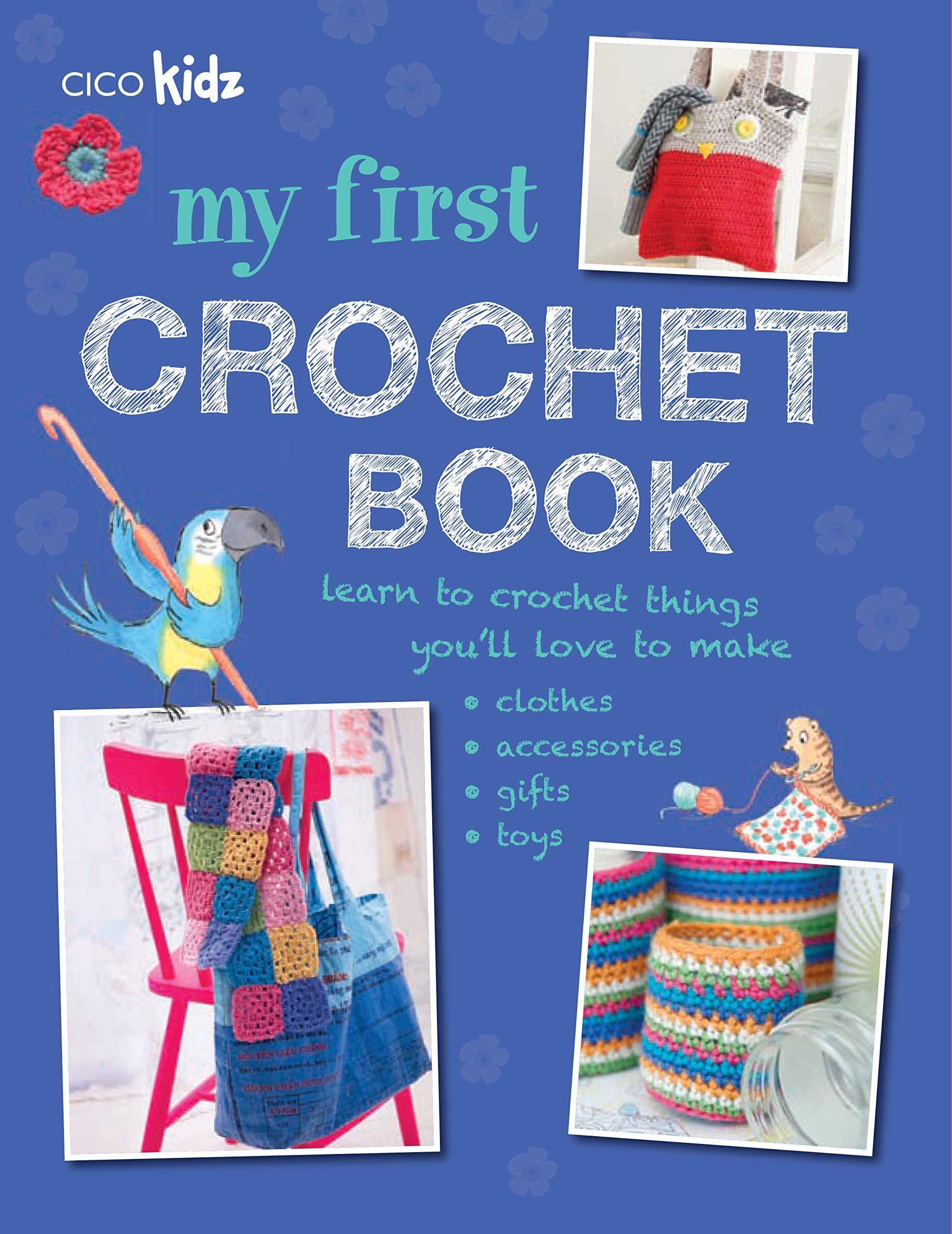My First Crochet Book: 35 Fun and Easy Crochet Projects for Children Aged 7 Years+ Hobbies & Crafts