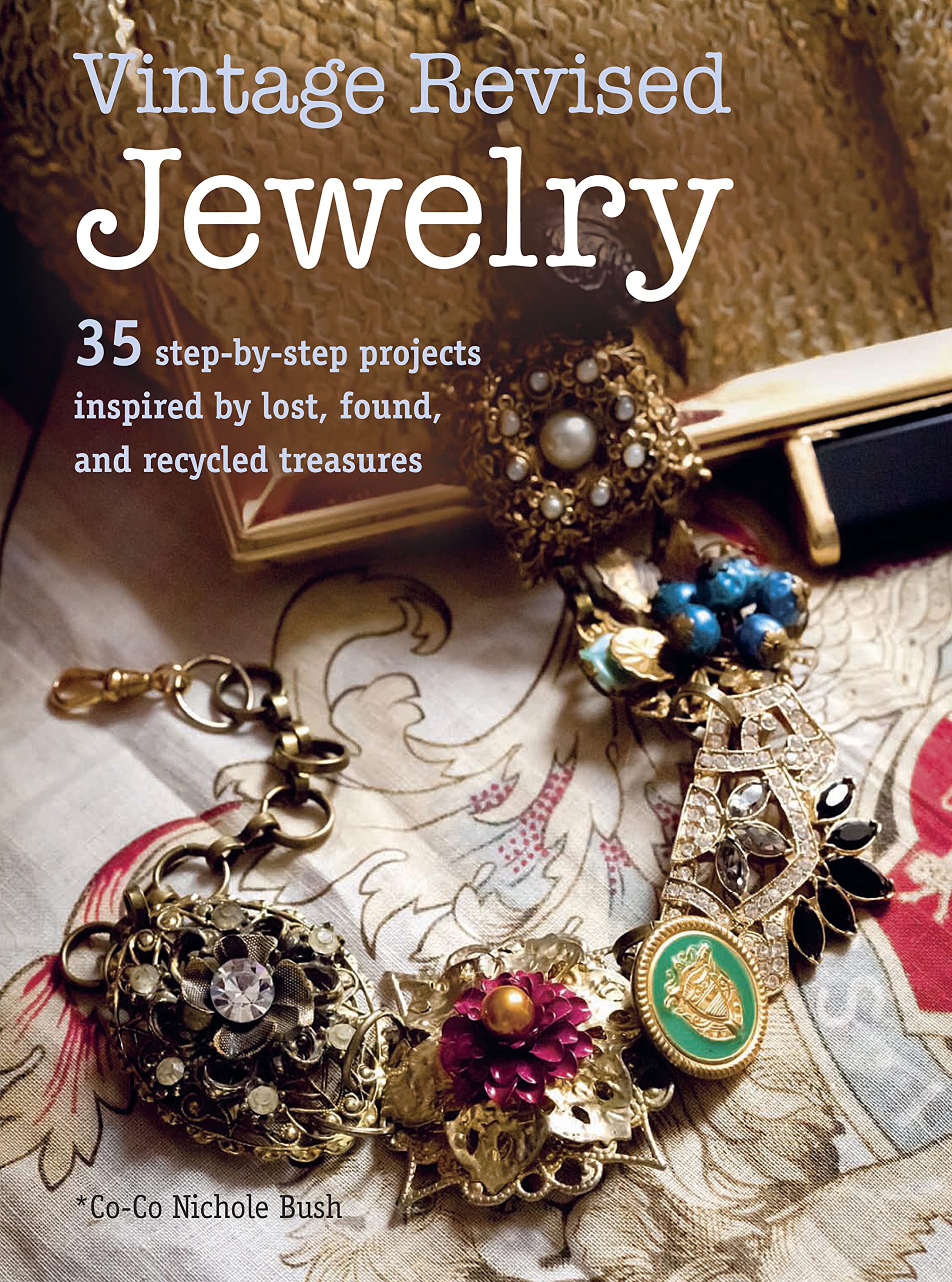 Vintage Revised Jewelry: 35 Step-by-step Projects Inspired by Lost, Found, and Recycled Treasures Hobbies & Crafts