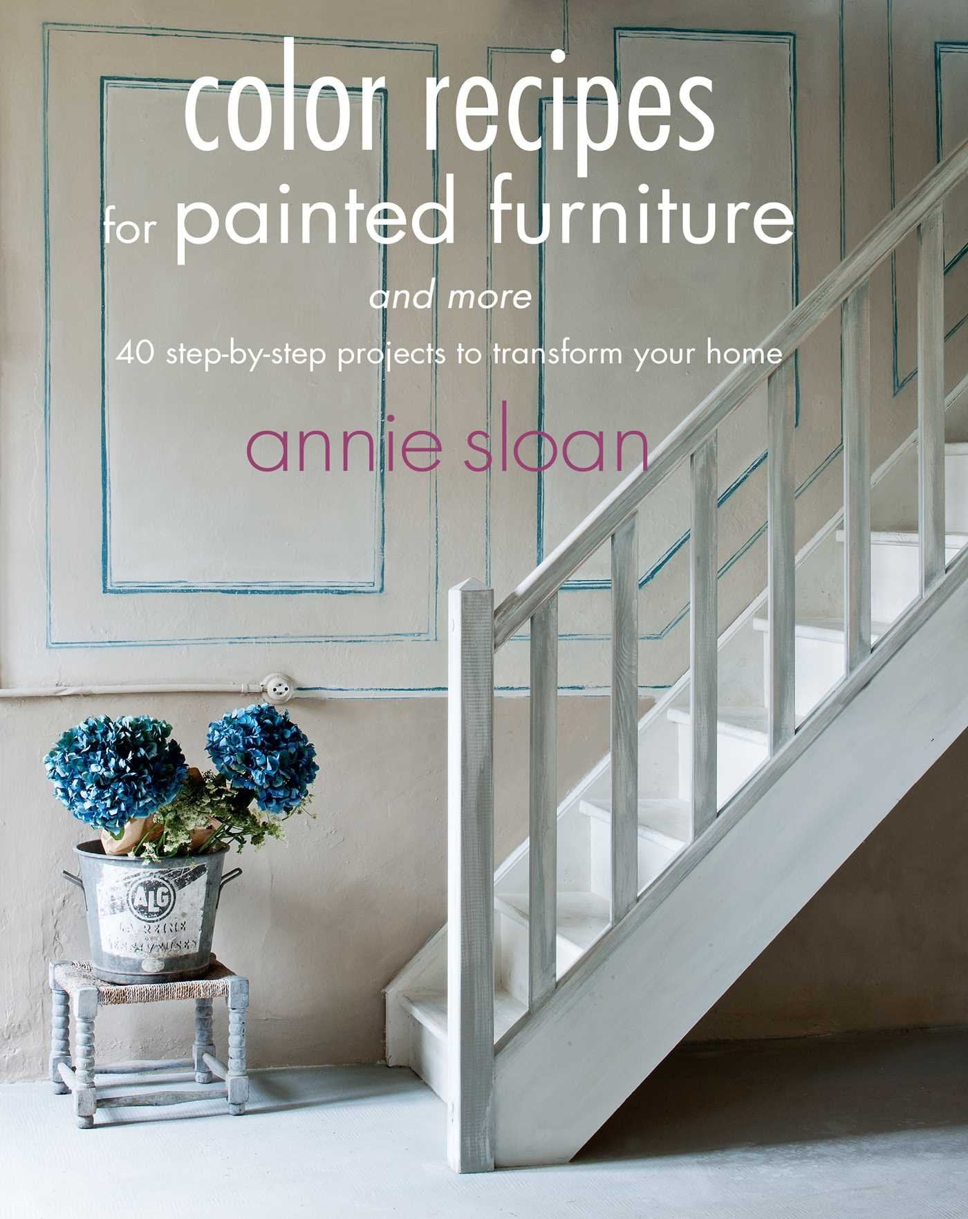 Color Recipes for Painted Furniture and More: 40 Step-by-step Projects to Transform Your Home book