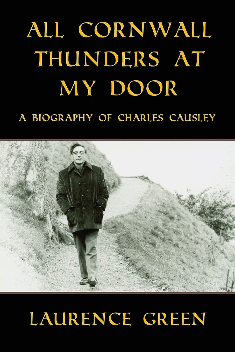All Cornwall Thunders at My Door: A Biography of Charles Causley Poetry