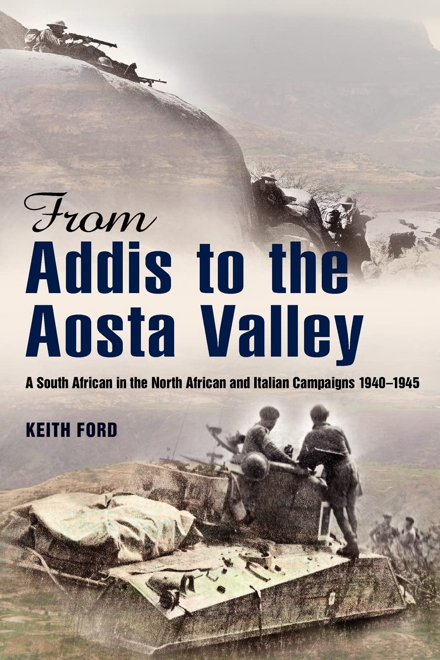 From Addis to the Aosta Valley: A South African in the North African and Italian Campaigns 1940-1945 book