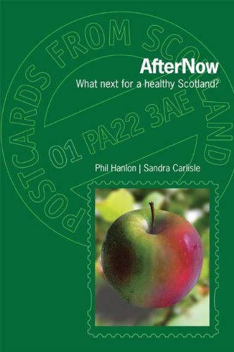 AfterNow: What Next for a Healthy Scotland? (Postcards from Scotland, Band 1) Books