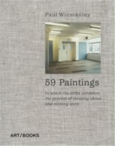 Paul Winstanley 59 Paintings : In which the artist considers the process of thinking about and making work Film, Art & Culture