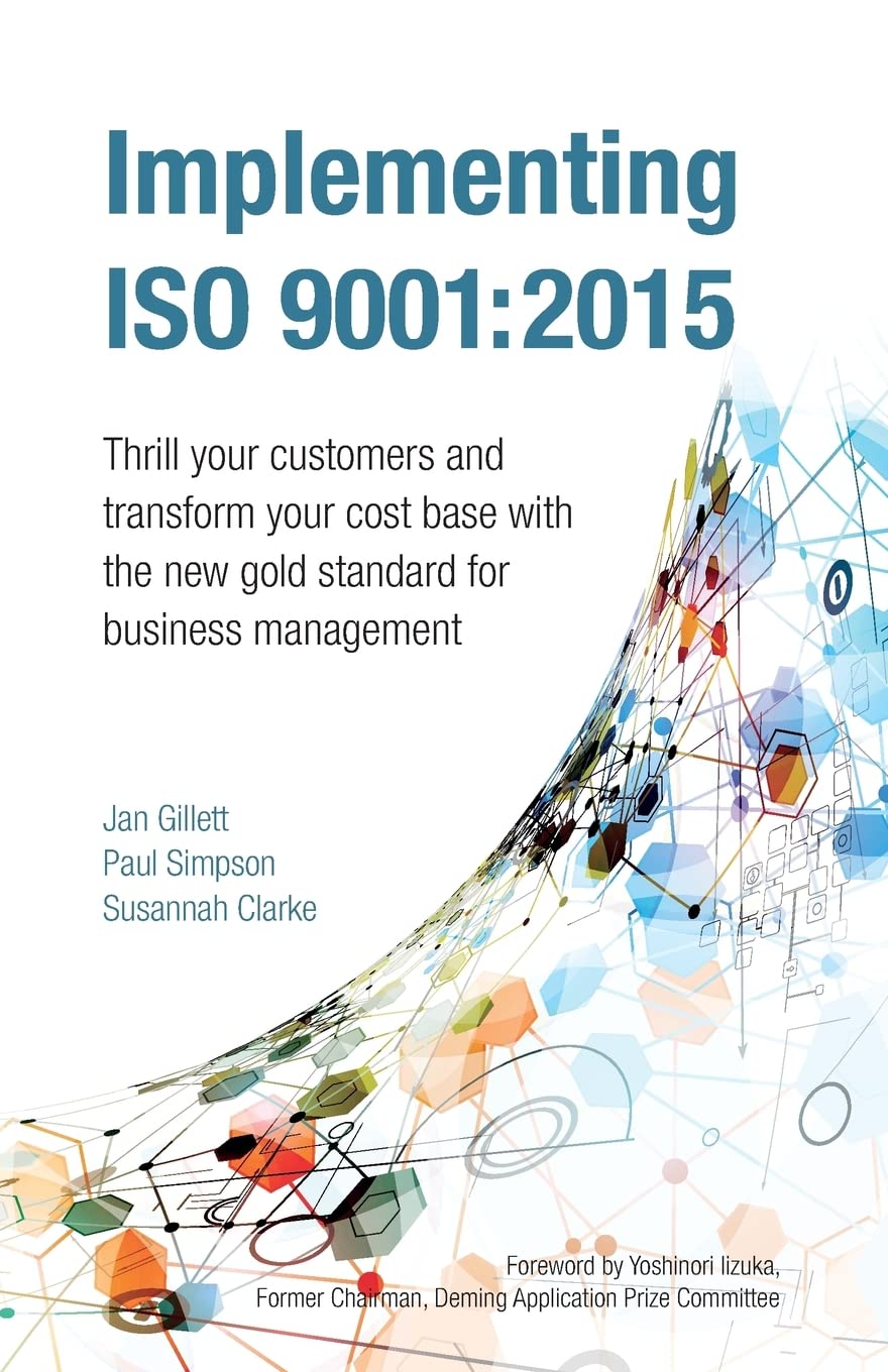 Implementing Iso 9001:2015: Thrill your customers and transform your cost base with the new gold standard for business management book