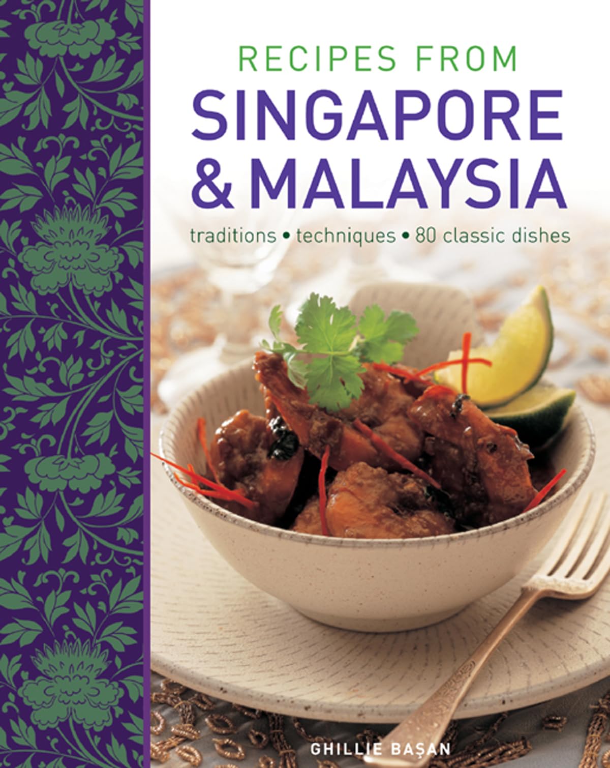 Recipes from Singapore & Malaysia: Traditions; Techniques; 80 Classic Dishes Leisure, Home & Garden