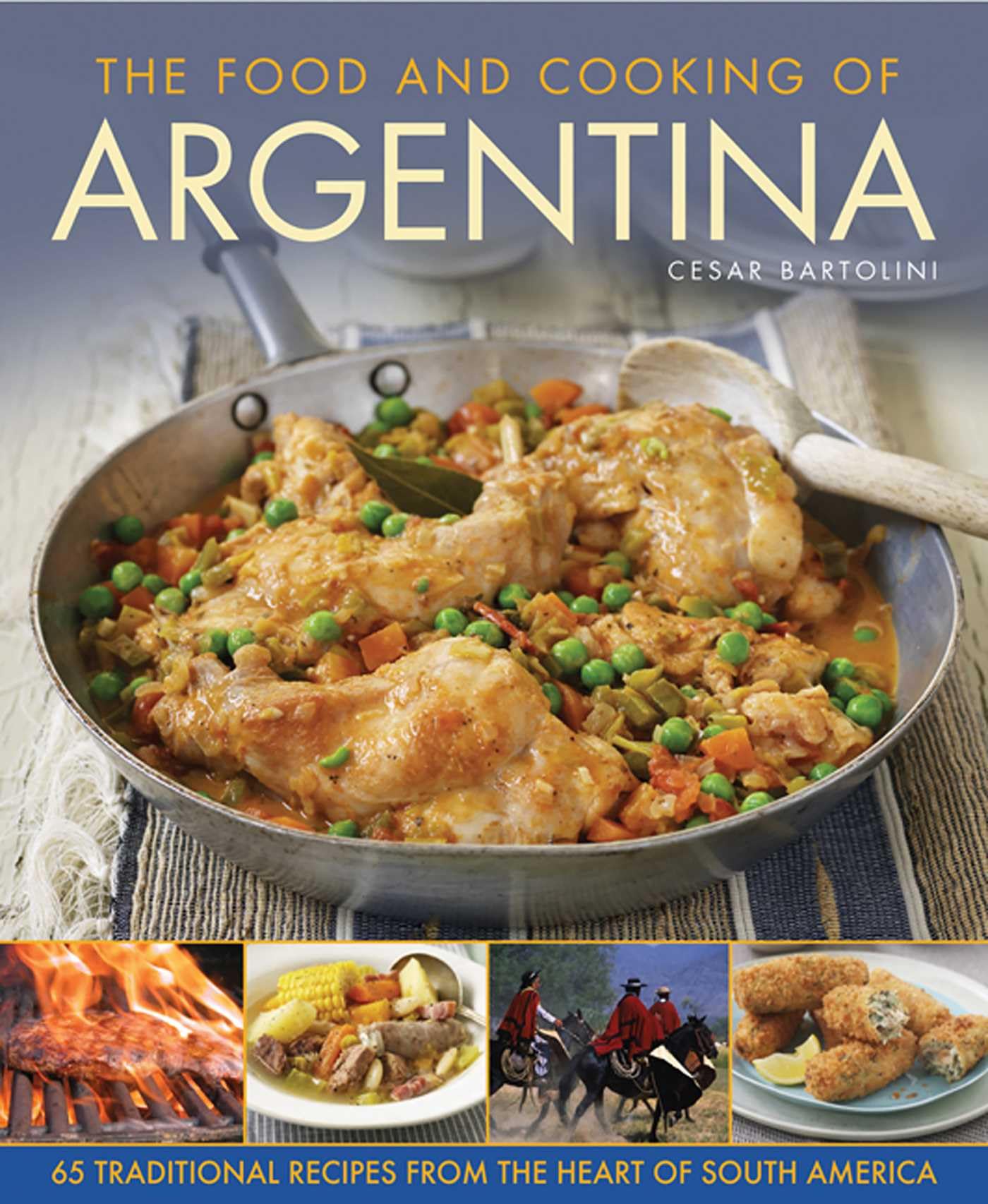 The Food and Cooking Of Argentina: 65 Traditional Recipes from the Heart of South America Leisure, Home & Garden