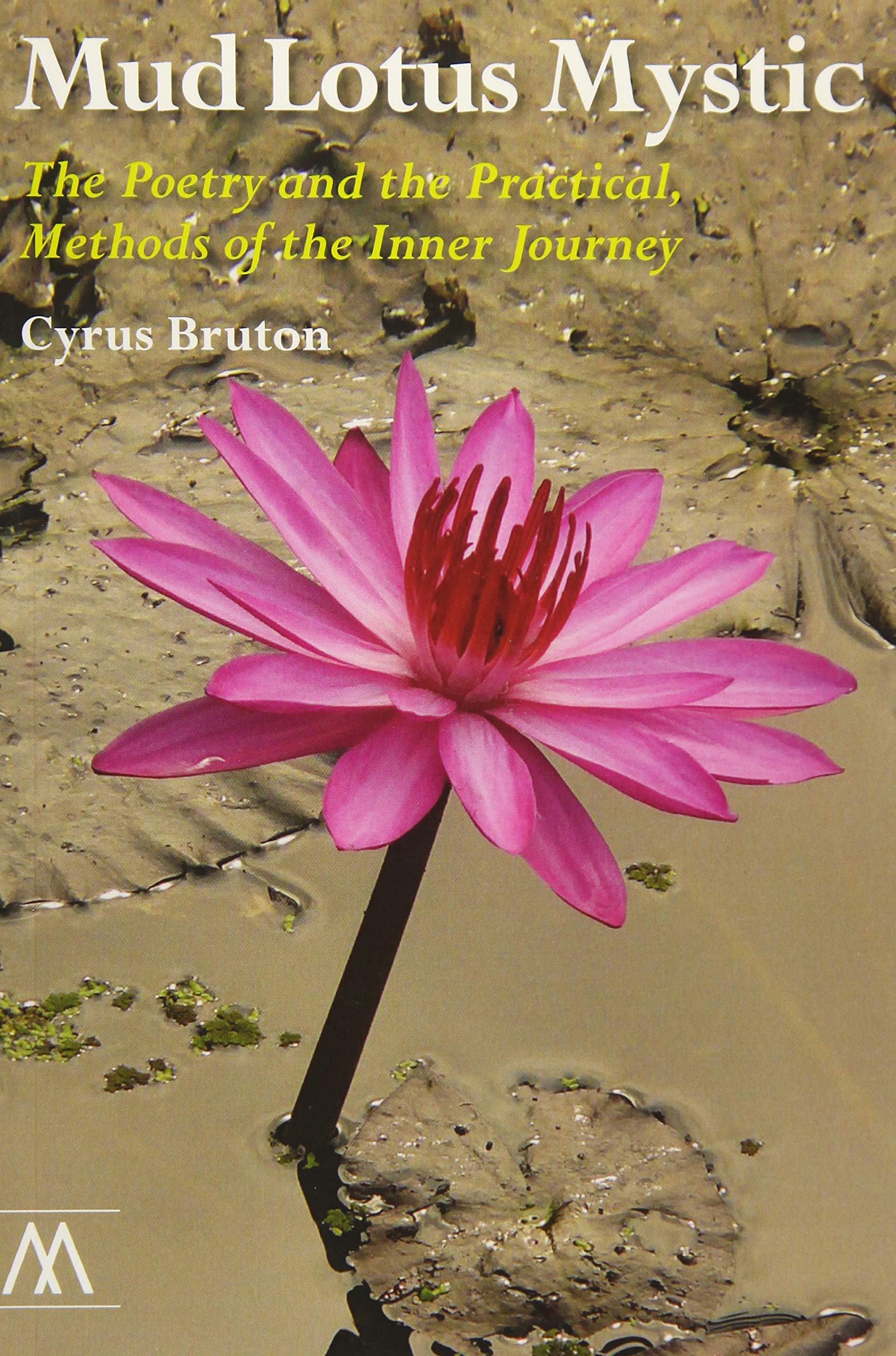 Mud Lotus Mystic: The Poetry and the Practical, Methods of the Inner Journey (Muswell Hill Press) Poetry