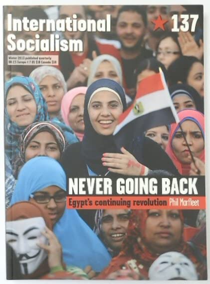 INTERNATIONAL SOCIALISM - number 137 - winter 2013 - never going back egypts continuing revolution book